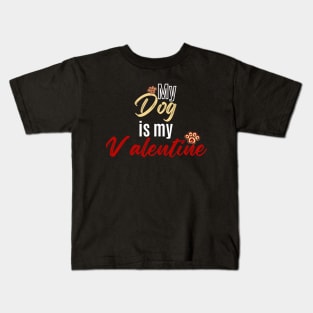 My Dog is my Valentine Kids T-Shirt